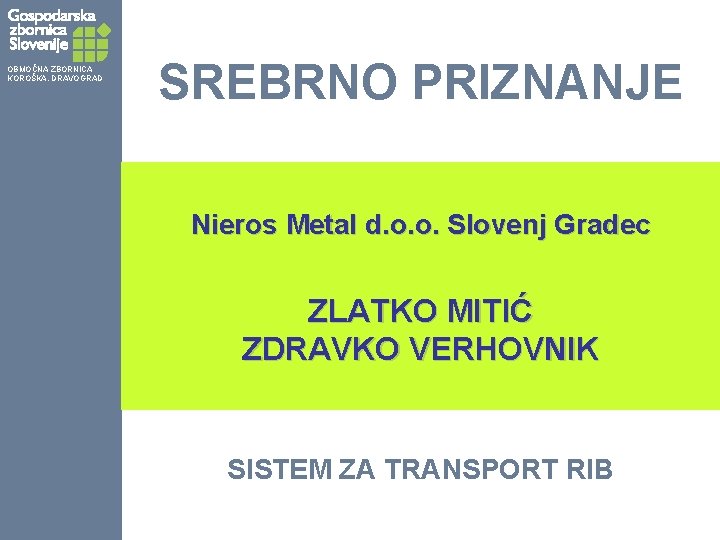 OBMOČNA ZBORNICA KOROŠKA, DRAVOGRAD SREBRNO PRIZNANJE Nieros Metal d. o. o. Slovenj Gradec ZLATKO