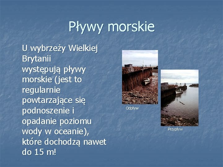 Pływy morskie U wybrzeży Wielkiej Brytanii występują pływy morskie (jest to regularnie powtarzające się