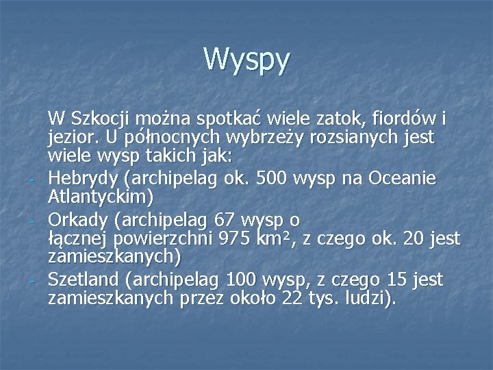 Wyspy - - W Szkocji można spotkać wiele zatok, fiordów i jezior. U północnych