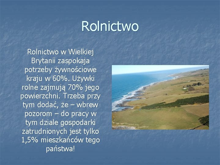 Rolnictwo w Wielkiej Brytanii zaspokaja potrzeby żywnościowe kraju w 60%. Używki rolne zajmują 70%