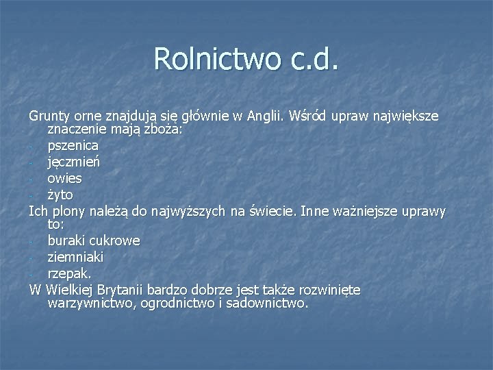 Rolnictwo c. d. Grunty orne znajdują się głównie w Anglii. Wśród upraw największe znaczenie