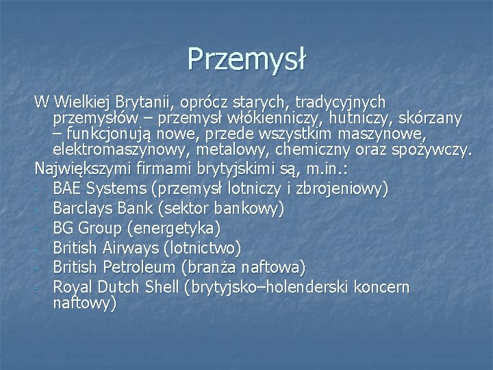 Przemysł W Wielkiej Brytanii, oprócz starych, tradycyjnych przemysłów – przemysł włókienniczy, hutniczy, skórzany –