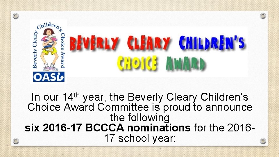 In our 14 th year, the Beverly Cleary Children’s Choice Award Committee is proud
