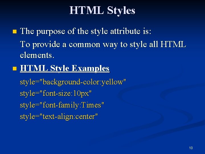 HTML Styles The purpose of the style attribute is: To provide a common way