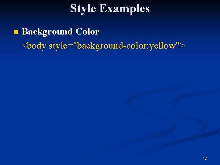 Style Examples n Background Color <body style="background-color: yellow"> 12 