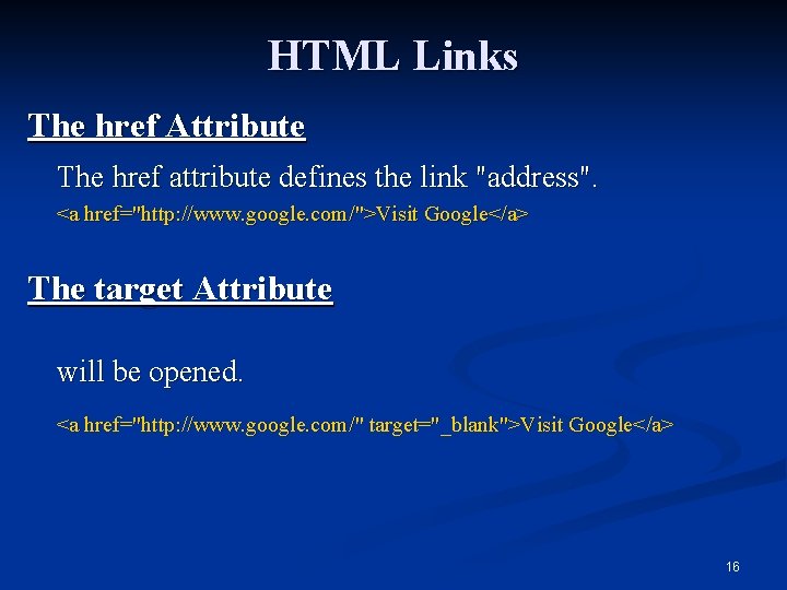 HTML Links The href Attribute The href attribute defines the link "address". <a href="http: