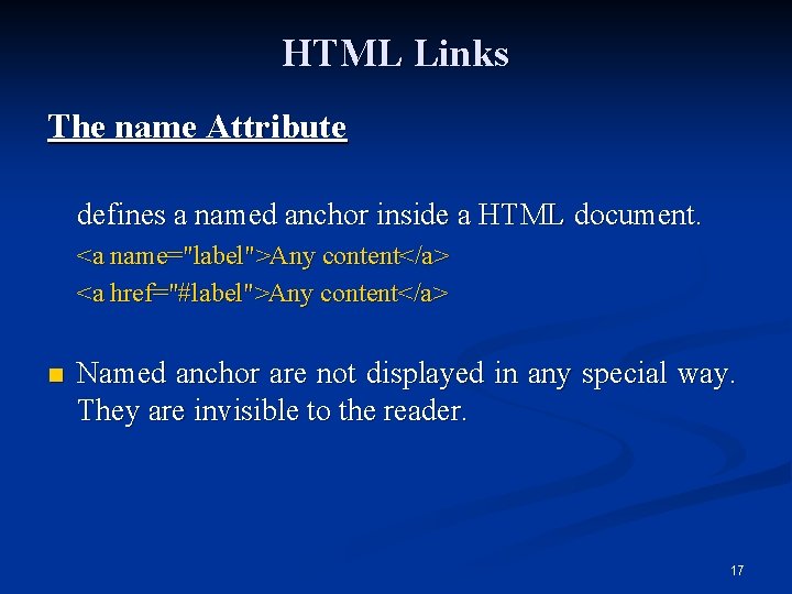 HTML Links The name Attribute defines a named anchor inside a HTML document. <a