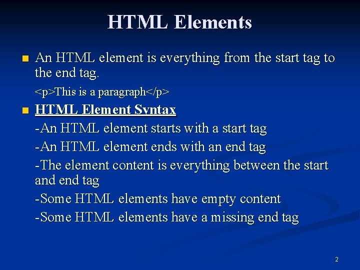 HTML Elements n An HTML element is everything from the start tag to the