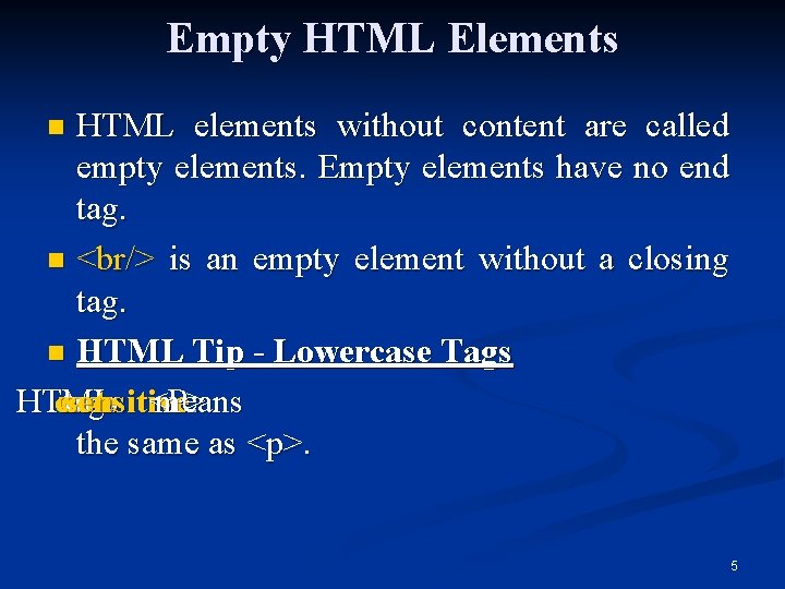Empty HTML Elements HTML elements without content are called empty elements. Empty elements have