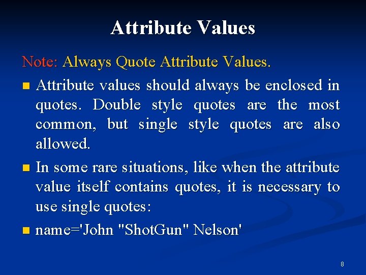 Attribute Values Note: Always Quote Attribute Values. n Attribute values should always be enclosed