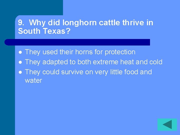 9. Why did longhorn cattle thrive in South Texas? l l l They used