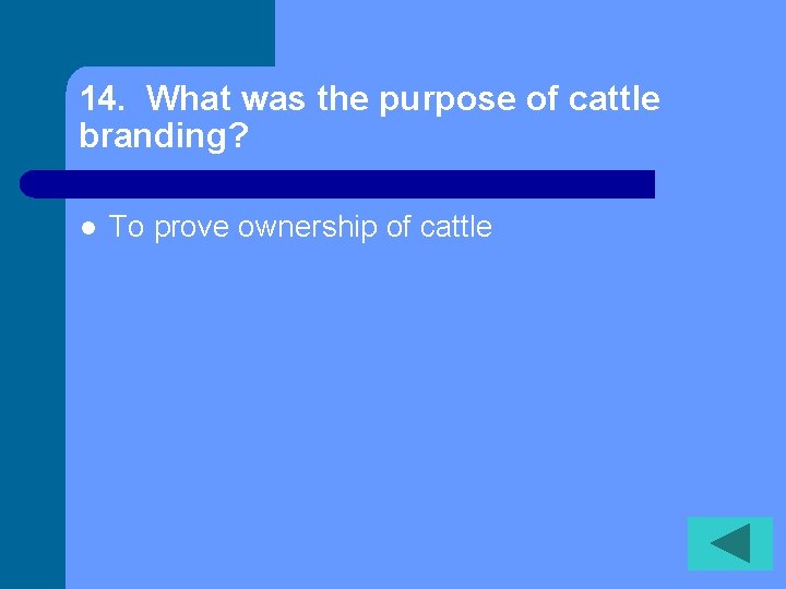 14. What was the purpose of cattle branding? l To prove ownership of cattle