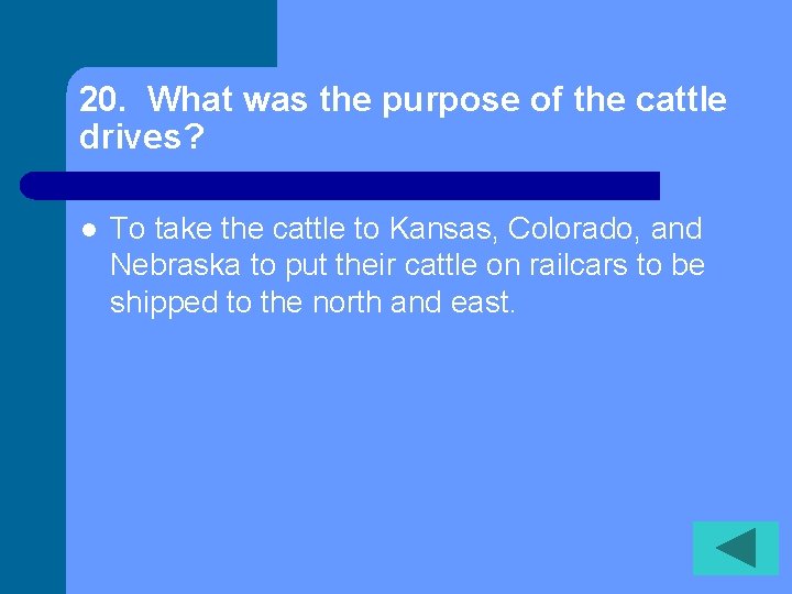 20. What was the purpose of the cattle drives? l To take the cattle