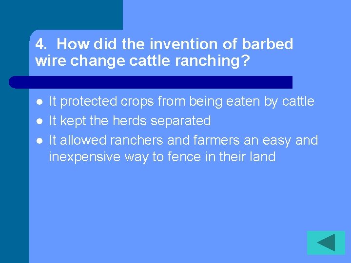 4. How did the invention of barbed wire change cattle ranching? l l l