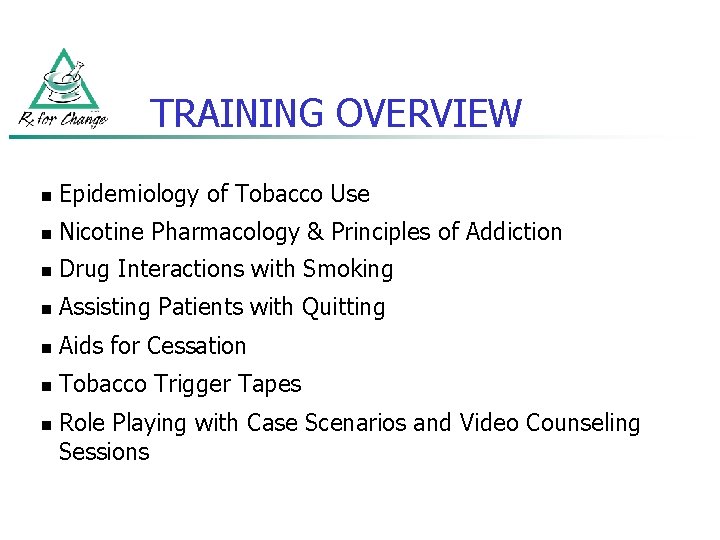 TRAINING OVERVIEW n Epidemiology of Tobacco Use n Nicotine Pharmacology & Principles of Addiction