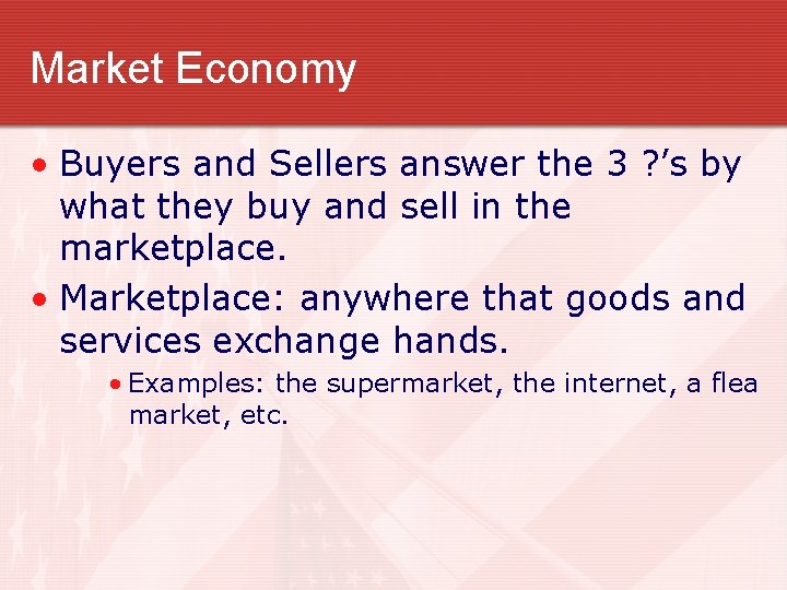 Market Economy • Buyers and Sellers answer the 3 ? ’s by what they