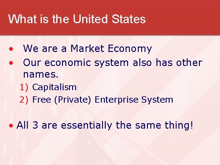 What is the United States • We are a Market Economy • Our economic