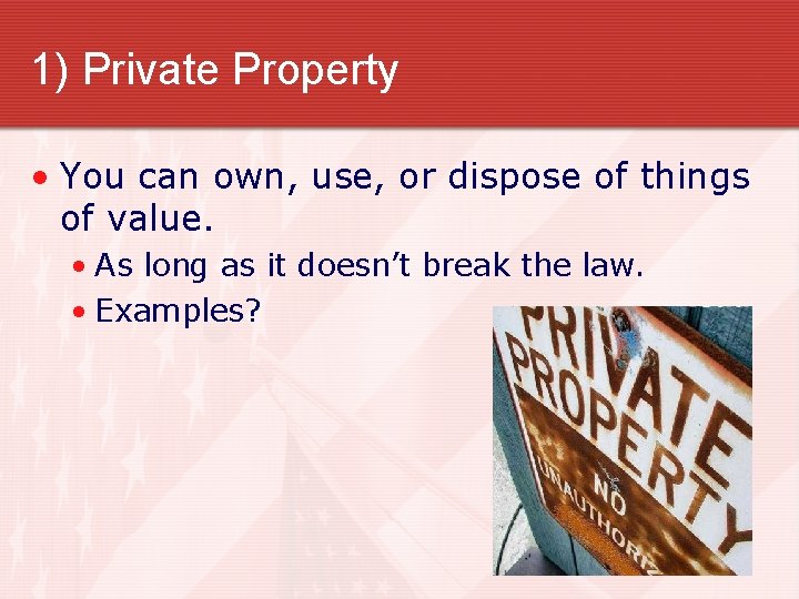 1) Private Property • You can own, use, or dispose of things of value.