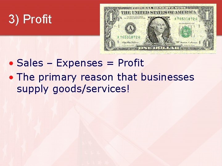 3) Profit • Sales – Expenses = Profit • The primary reason that businesses