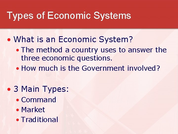 Types of Economic Systems • What is an Economic System? • The method a