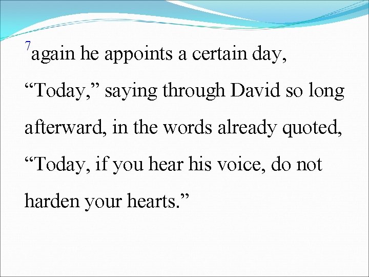 7 again he appoints a certain day, “Today, ” saying through David so long