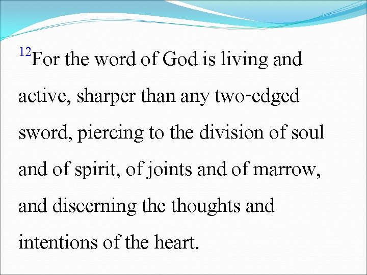 12 For the word of God is living and active, sharper than any two-edged