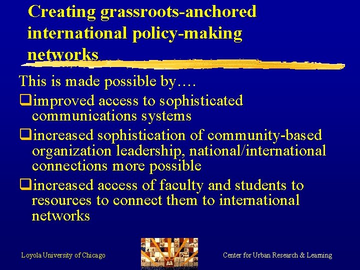 Creating grassroots-anchored international policy-making networks This is made possible by…. qimproved access to sophisticated