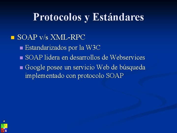 Protocolos y Estándares n SOAP v/s XML-RPC Estandarizados por la W 3 C n