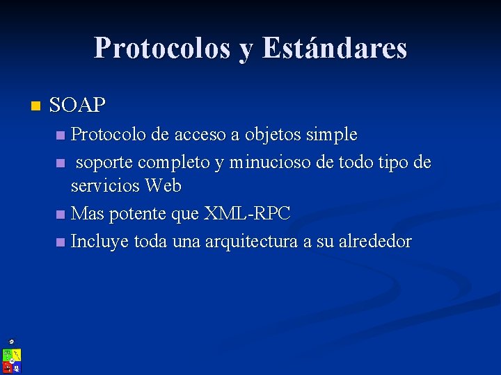 Protocolos y Estándares n SOAP Protocolo de acceso a objetos simple n soporte completo