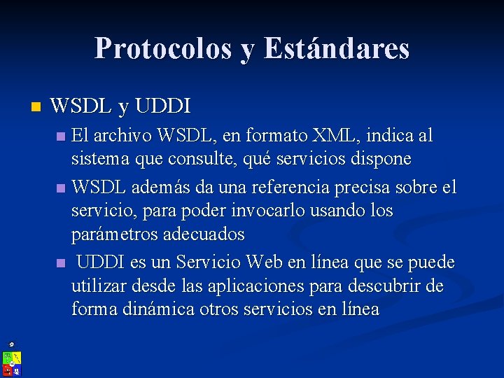 Protocolos y Estándares n WSDL y UDDI El archivo WSDL, en formato XML, indica