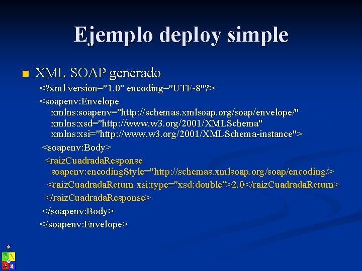 Ejemplo deploy simple n XML SOAP generado <? xml version="1. 0" encoding="UTF-8"? > <soapenv: