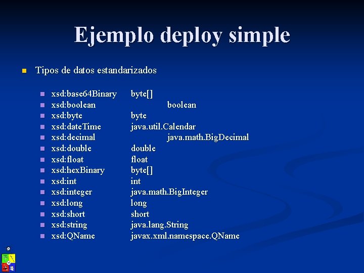 Ejemplo deploy simple n Tipos de datos estandarizados n n n n xsd: base