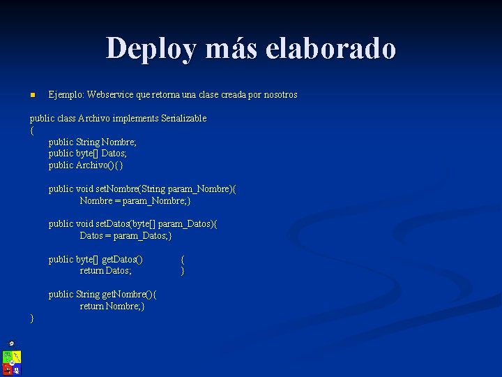 Deploy más elaborado n Ejemplo: Webservice que retorna una clase creada por nosotros public