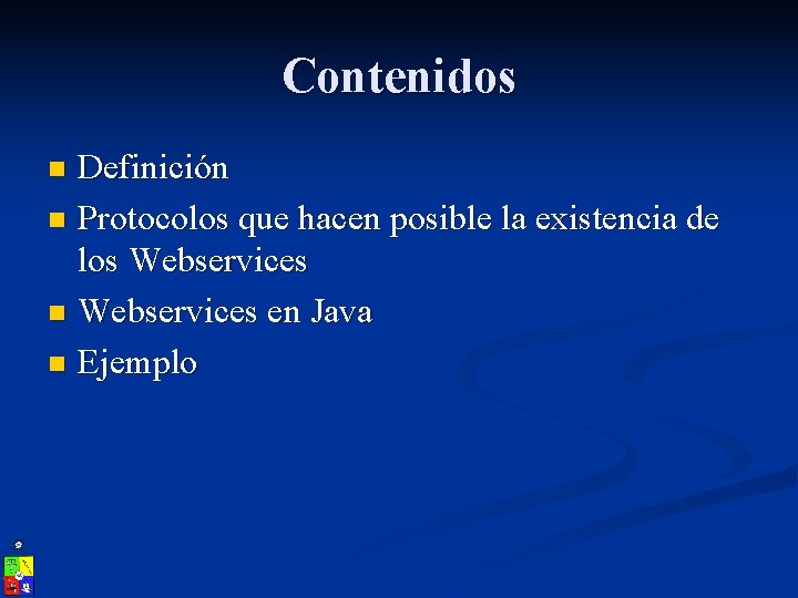Contenidos Definición n Protocolos que hacen posible la existencia de los Webservices n Webservices
