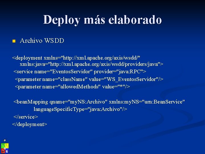 Deploy más elaborado n Archivo WSDD <deployment xmlns="http: //xml. apache. org/axis/wsdd/" xmlns: java="http: //xml.