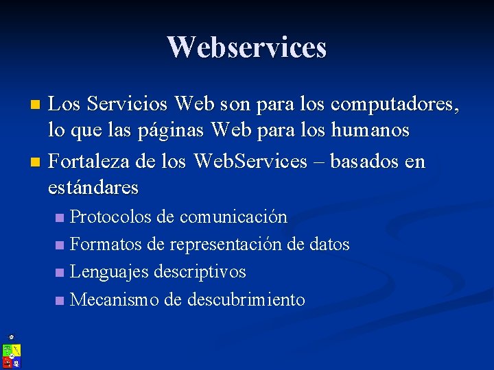 Webservices Los Servicios Web son para los computadores, lo que las páginas Web para