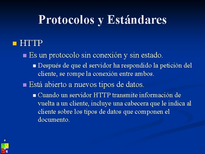 Protocolos y Estándares n HTTP n Es un protocolo sin conexión y sin estado.