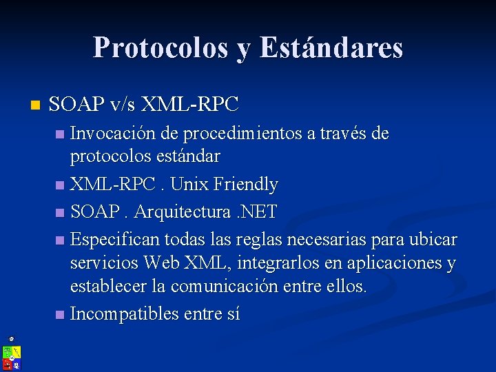 Protocolos y Estándares n SOAP v/s XML-RPC Invocación de procedimientos a través de protocolos