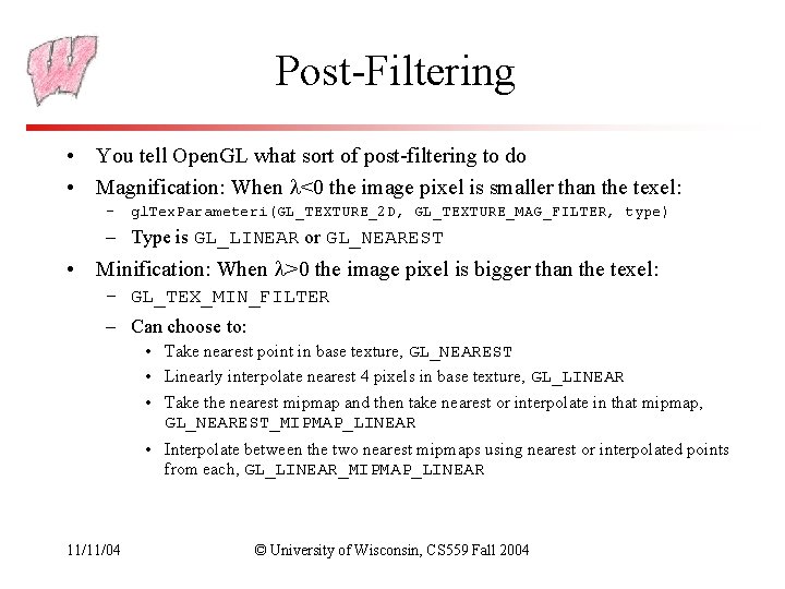 Post-Filtering • You tell Open. GL what sort of post-filtering to do • Magnification: