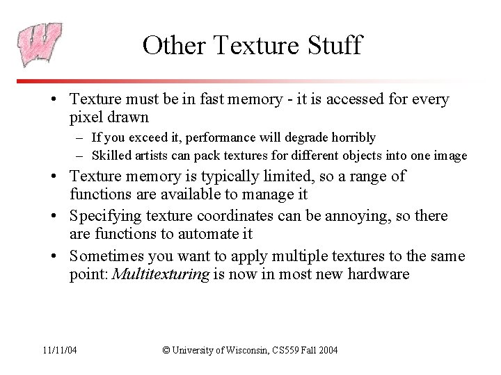 Other Texture Stuff • Texture must be in fast memory - it is accessed