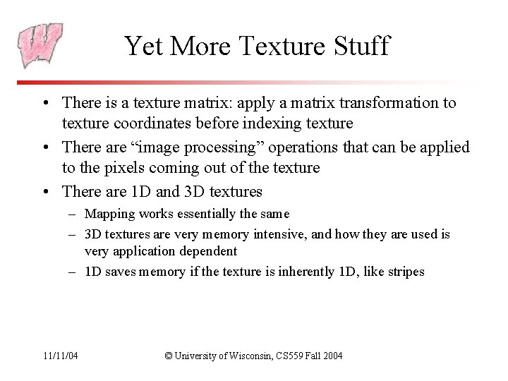 Yet More Texture Stuff • There is a texture matrix: apply a matrix transformation