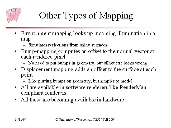 Other Types of Mapping • Environment mapping looks up incoming illumination in a map