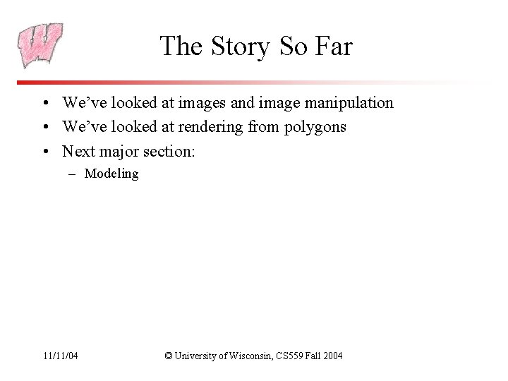 The Story So Far • We’ve looked at images and image manipulation • We’ve