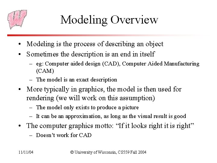 Modeling Overview • Modeling is the process of describing an object • Sometimes the