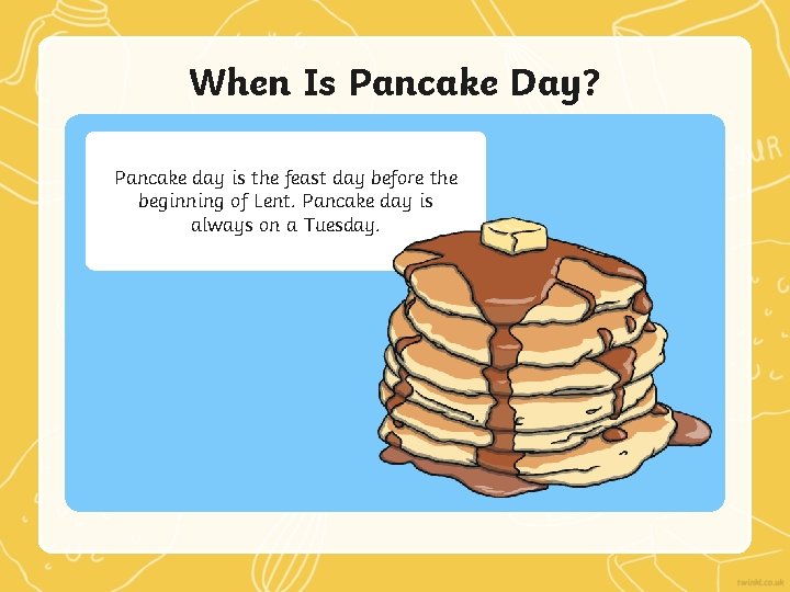 When Is Pancake Day? Pancake day is the feast day before the beginning of