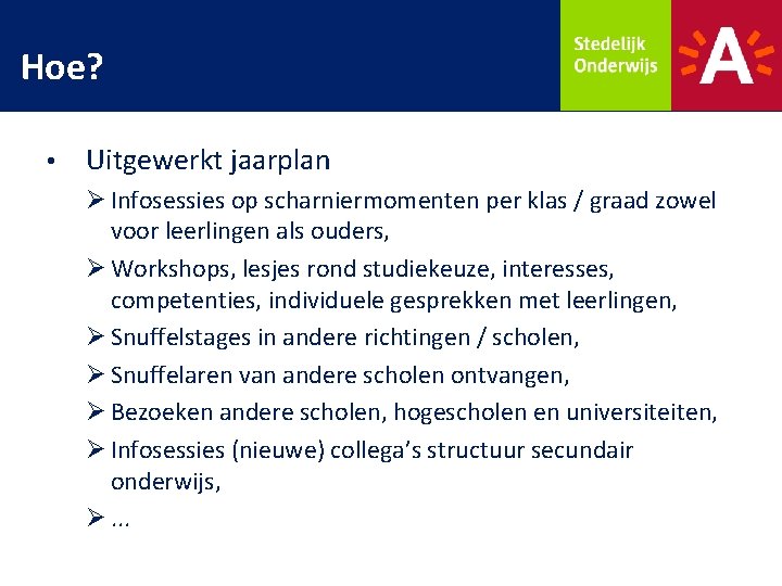 Hoe? • Uitgewerkt jaarplan Ø Infosessies op scharniermomenten per klas / graad zowel voor