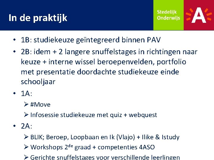 In de praktijk • 1 B: studiekeuze geïntegreerd binnen PAV • 2 B: idem