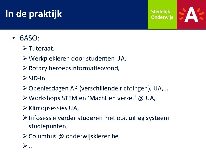 In de praktijk • 6 ASO: Ø Tutoraat, Ø Werkplekleren door studenten UA, Ø