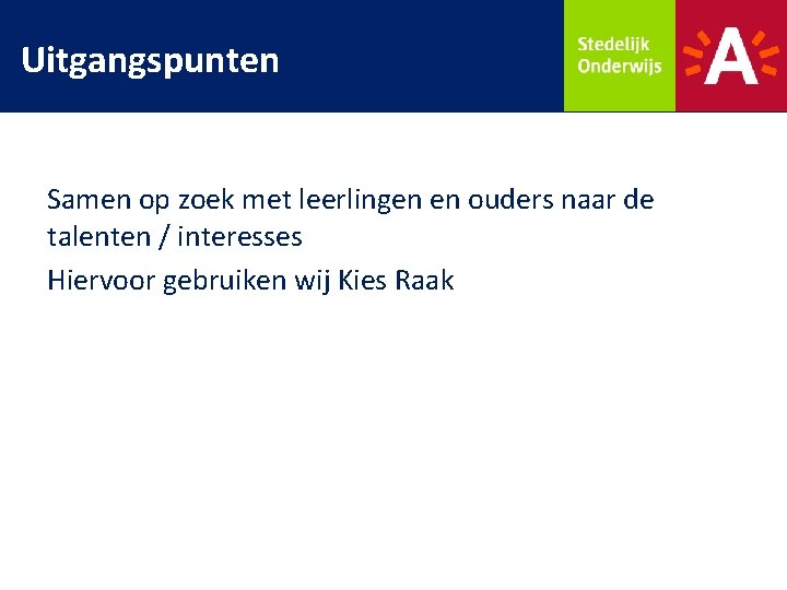 Uitgangspunten Samen op zoek met leerlingen en ouders naar de talenten / interesses Hiervoor