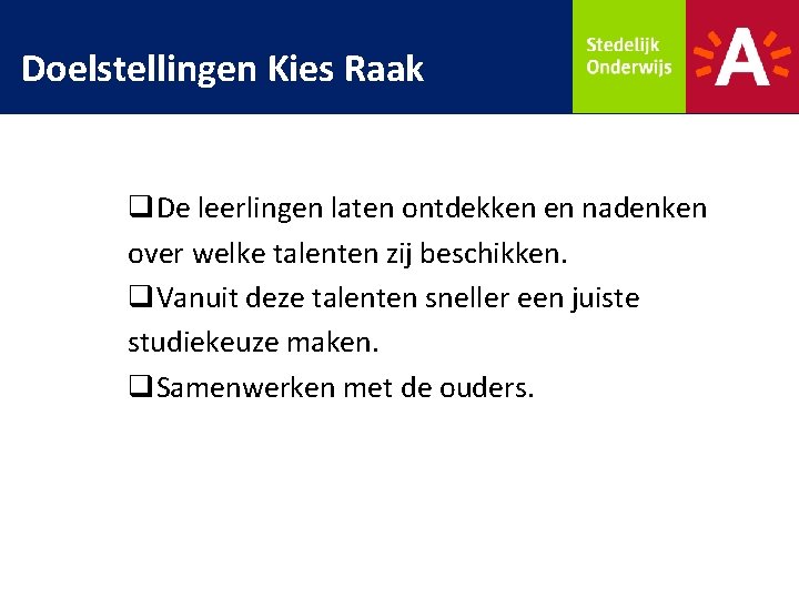 Doelstellingen Kies Raak q. De leerlingen laten ontdekken en nadenken over welke talenten zij